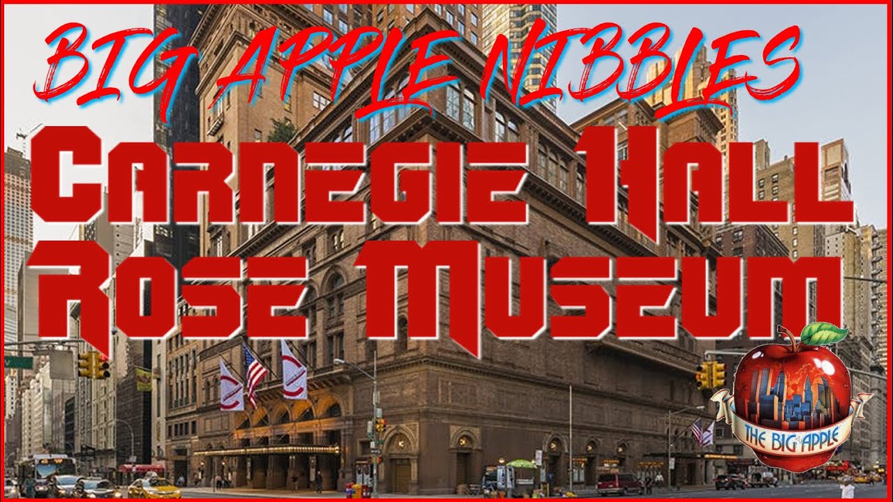 Big Apple Nibbles: Carnegie Hall / Rose Museum