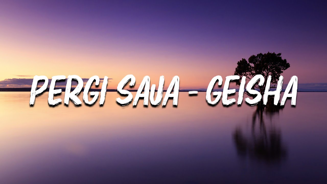 Geisha - Pergi Saja (LIRIK)