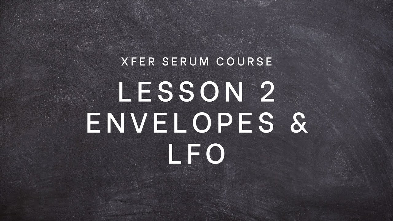 XFER Serum Sound Design Course - Episode 2 [Envelopes & LFOs]