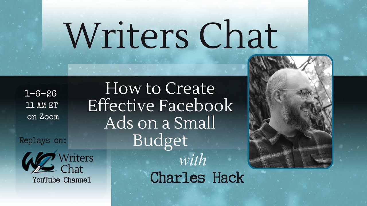 Writers Chat ~ How to Create Effective Facebook Ads on a Small Budget, with Charles Hack