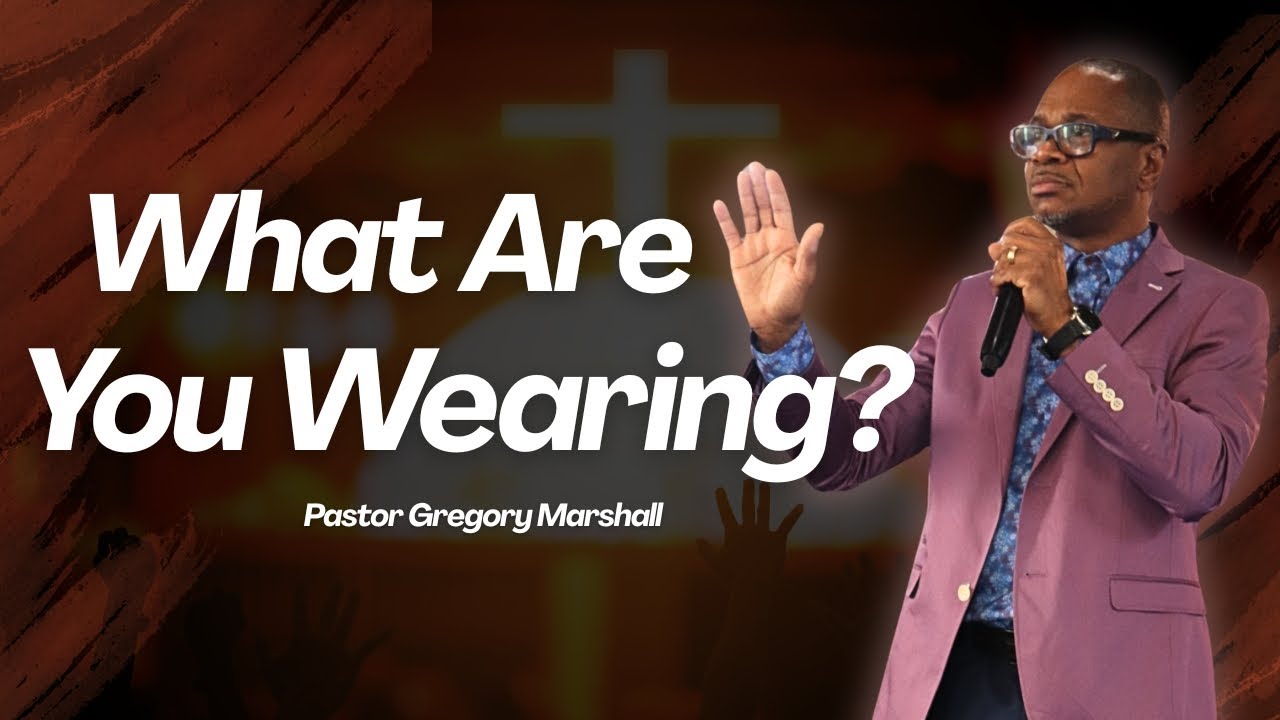Live: What Are You Wearing? with Pastor Gregory Marshall