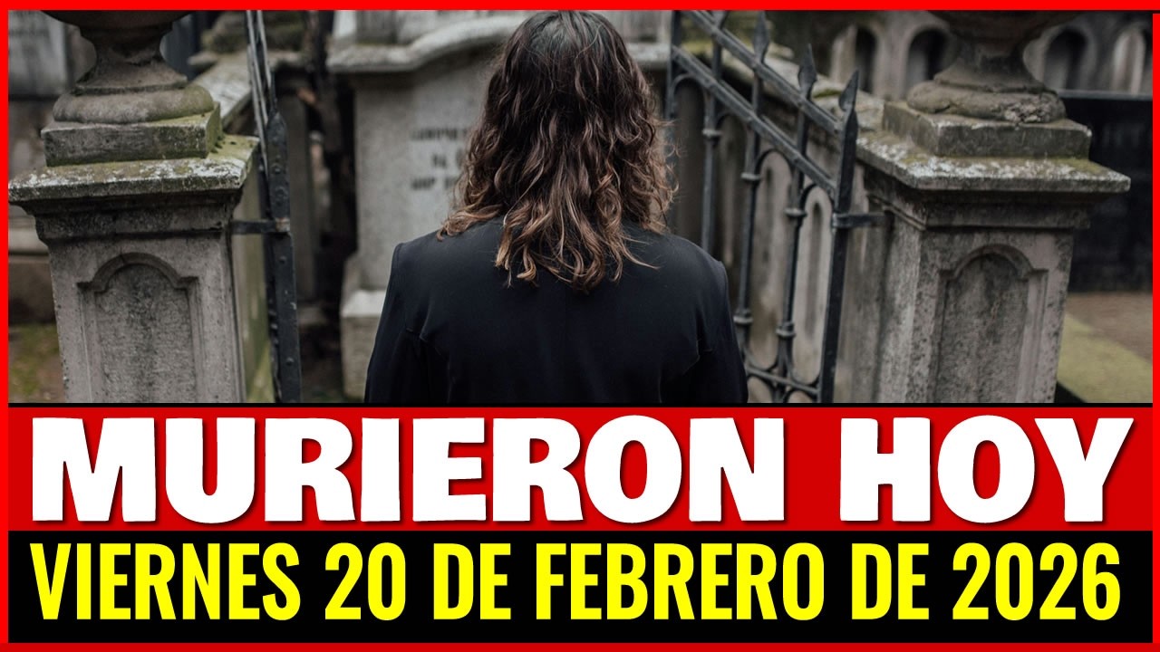 Fallecidos Famosos Hoy VIERNES 20 de Febrero de 2026