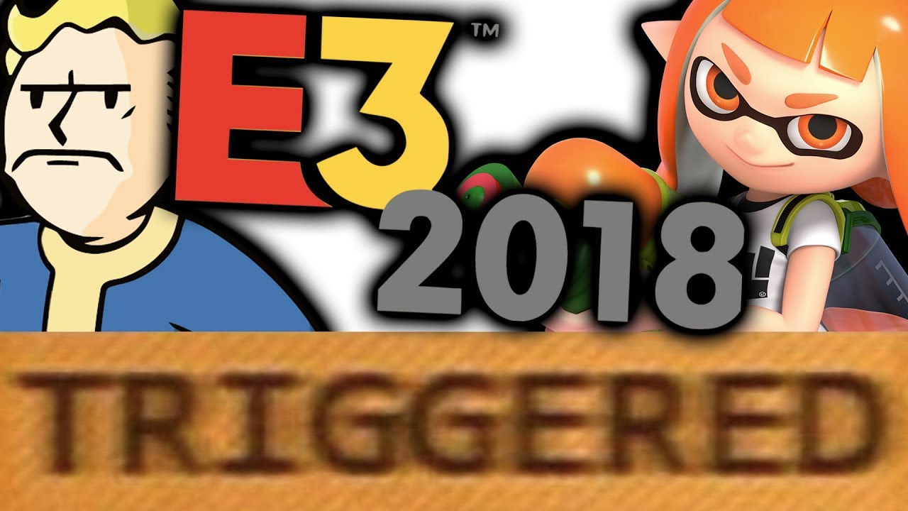 How E3 2018 TRIGGERS You!