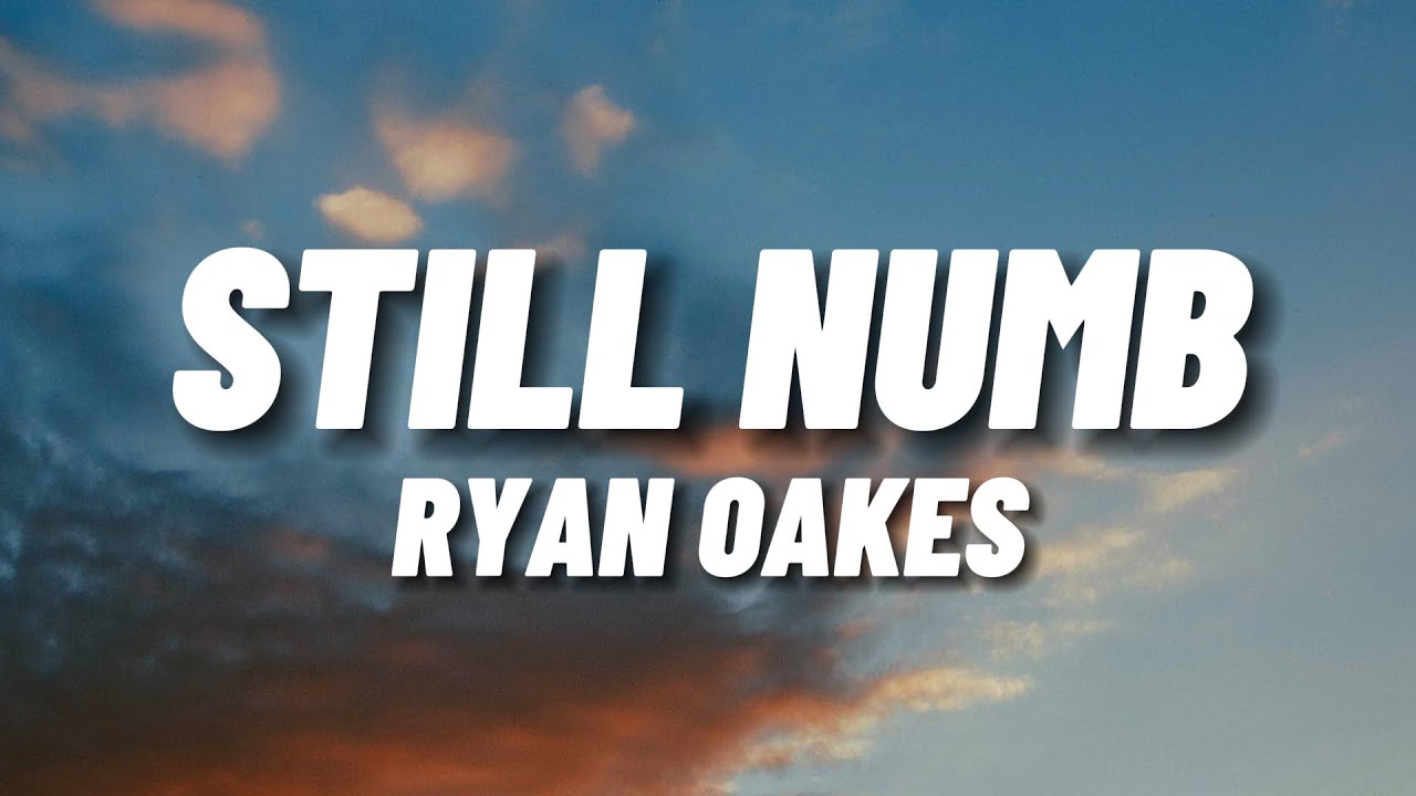 Ryan Oakes - Still Numb (Lyrics)