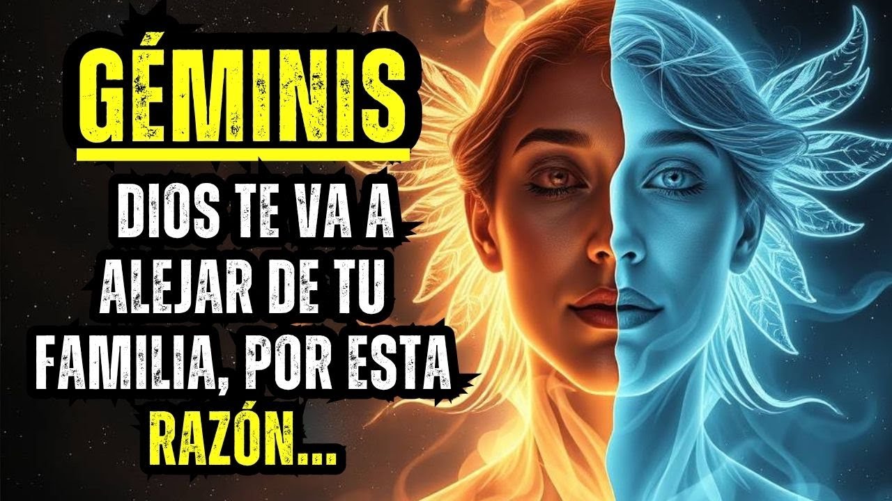 GÉMINIS - DIOS TE VA A ALEJAR DE TU FAMILIA, POR ESTA RAZÓN...