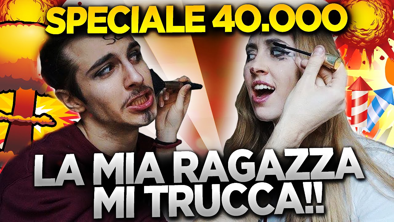 LA MIA RAGAZZA MI TRUCCA!? - SPECIALE 40.000 ISCRITTI!