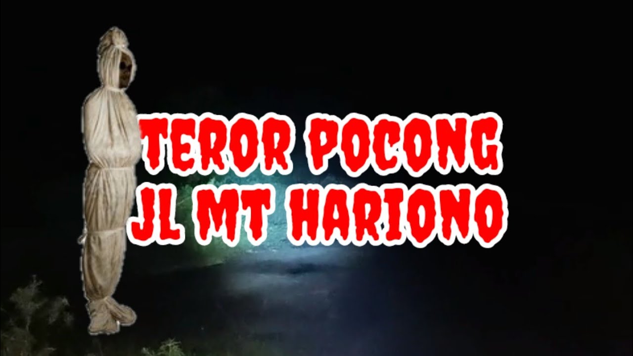 TERROR POCONG DI JL MT HARIONO BARAT SAMPIT 