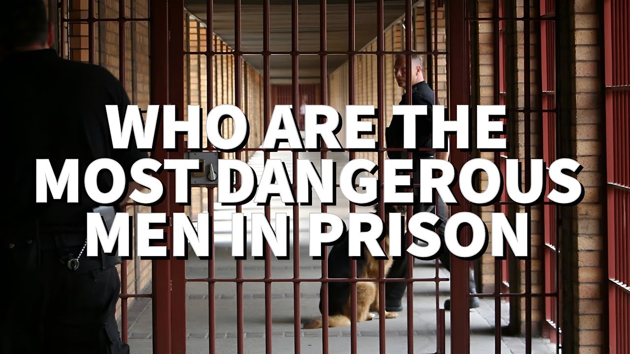 Who are the most dangerous men in prison.