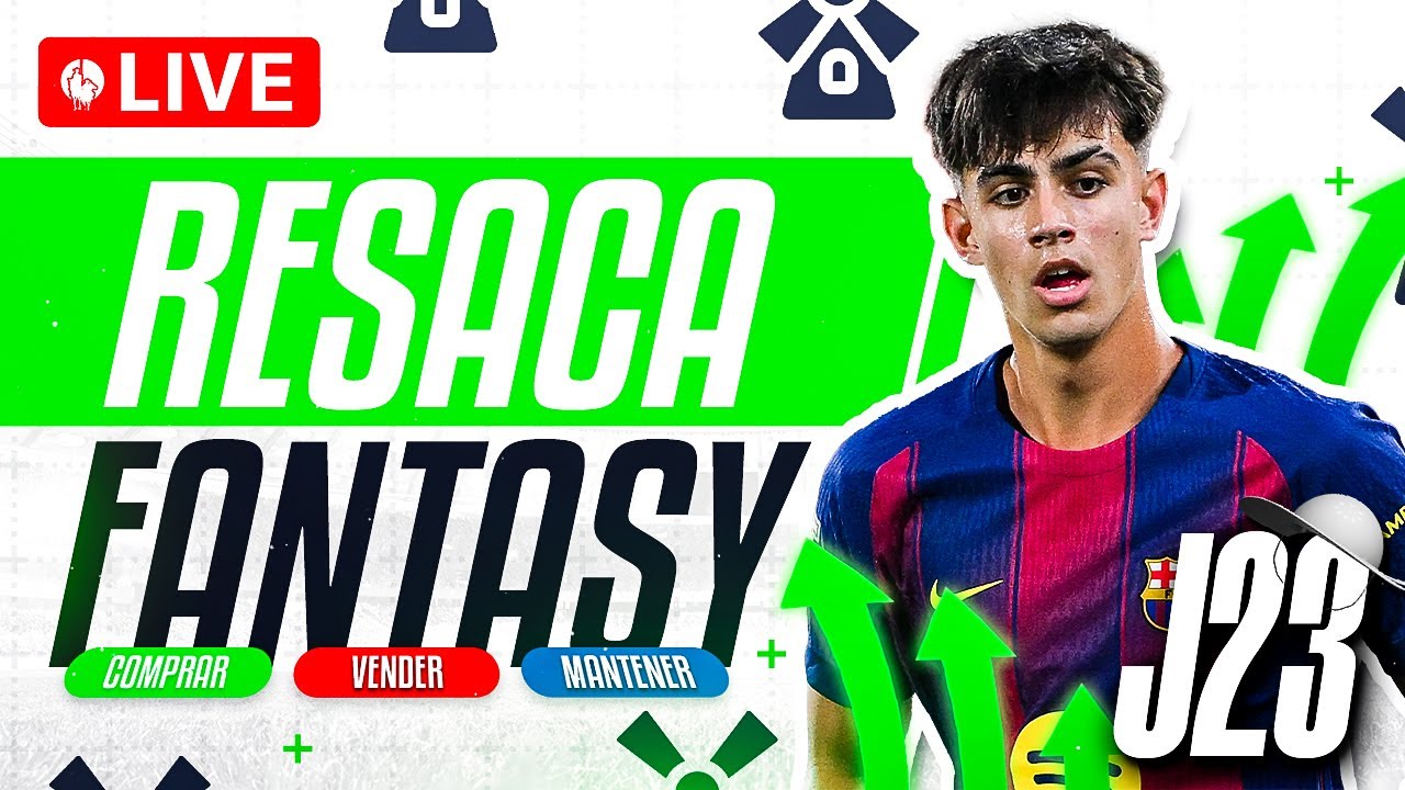 📊 RESACA FANTASY DE LA JORNADA 23 | LA CHULETA DE DON QUIJOTE | COMPRAR, VENDER O MANTENER 📊