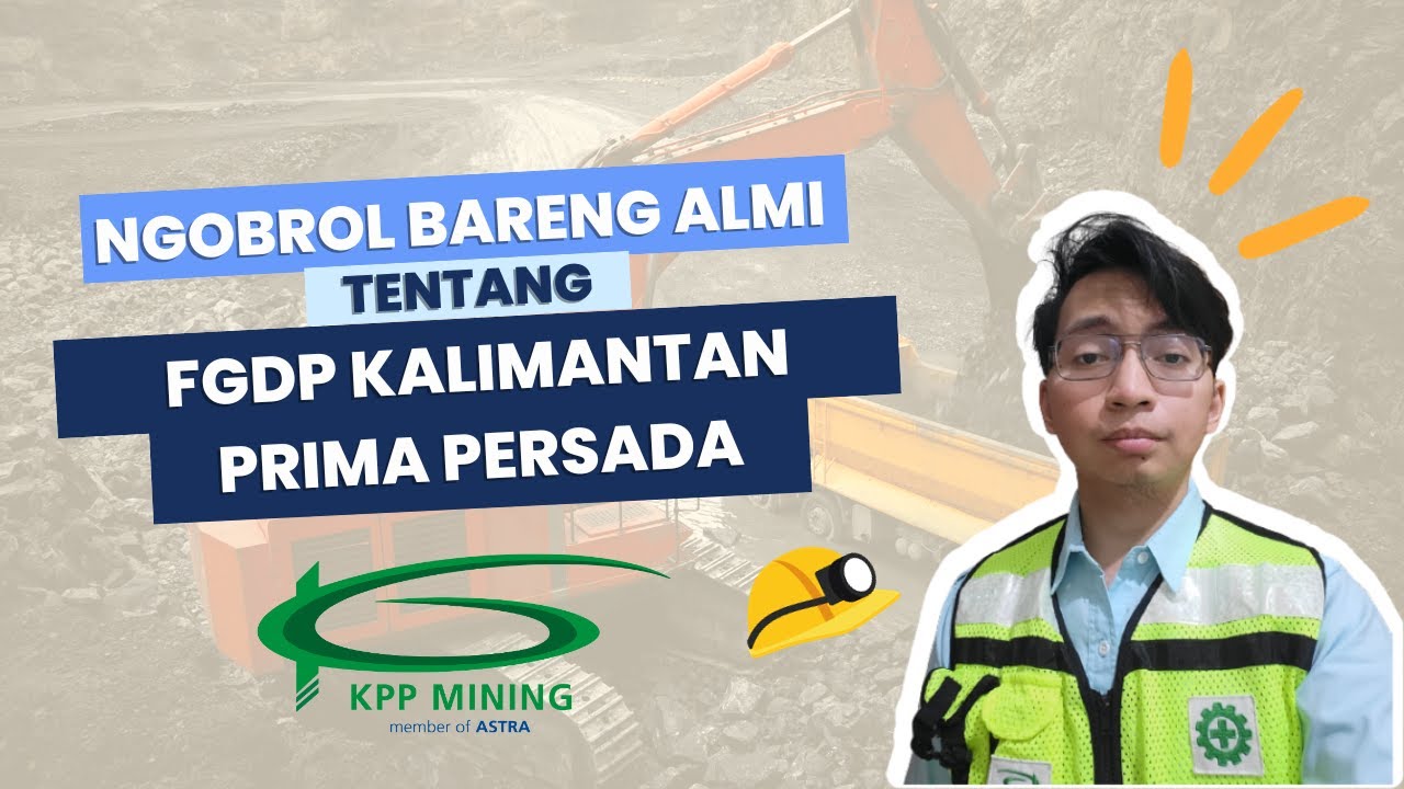 Ngobrolin FGDP Kalimantan Prima Persada : Seputar FGDP hingga Tips Lolos Seleksi (feat. Almi)