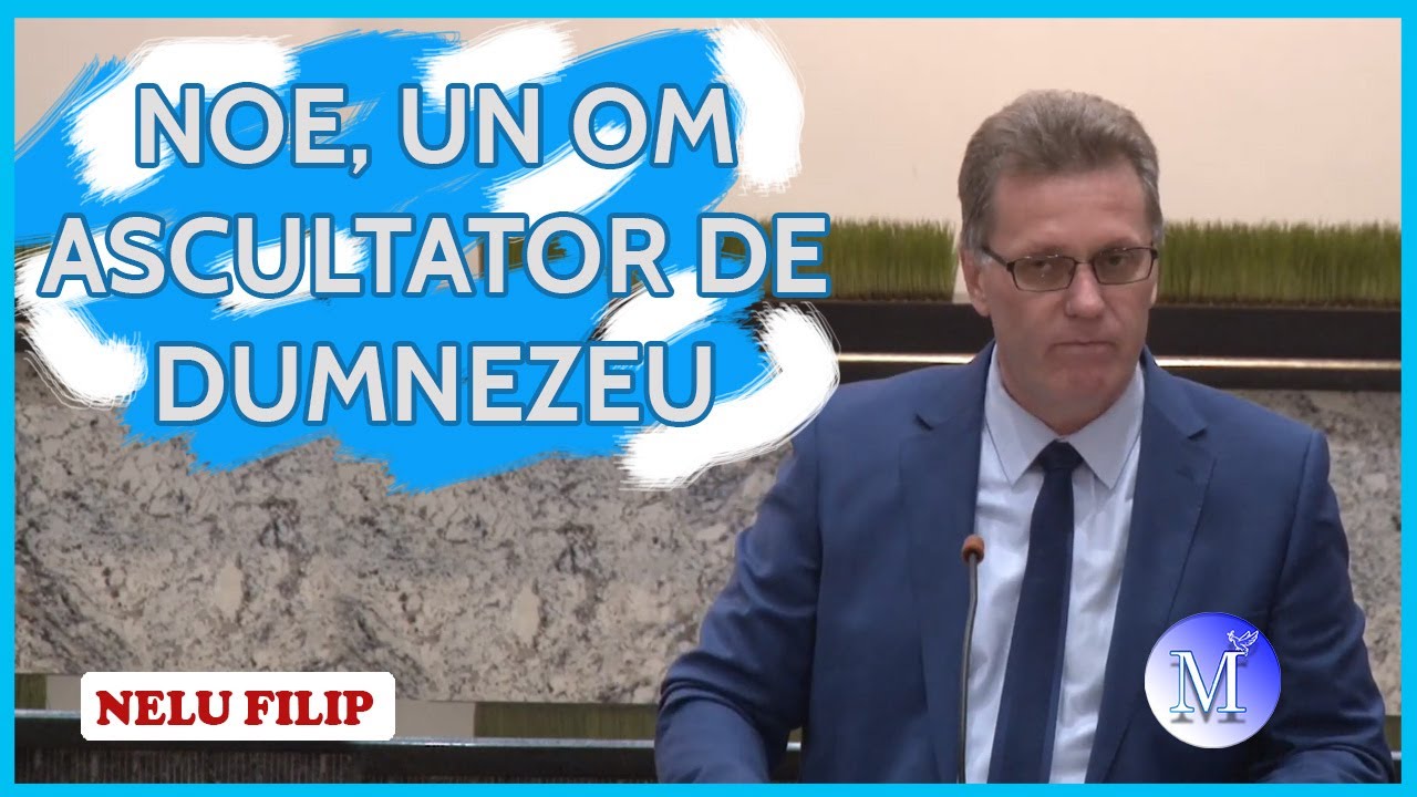 Nelu Filip - Noe, un om ascultator de Dumnezeu. Geneza 6:8-22. Predica