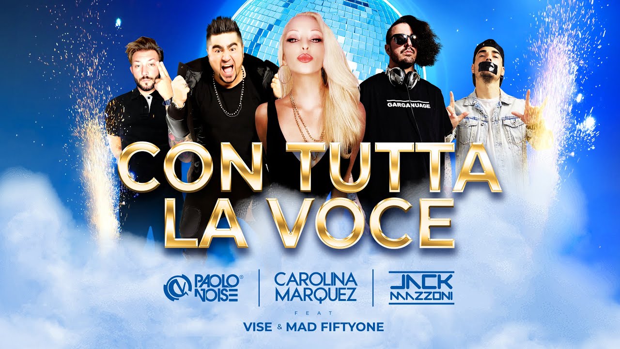 Paolo Noise, Carolina Marquez, Jack Mazzoni Feat. Mad Fiftyone, Vise - Con Tutta La Voce