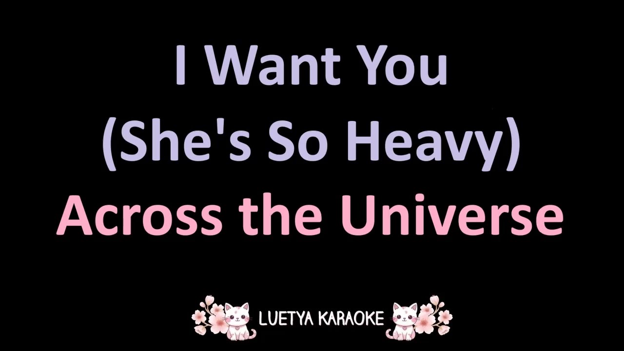I Want You (She's So Heavy) - Across the Universe Soundtrack (Karaoke)
