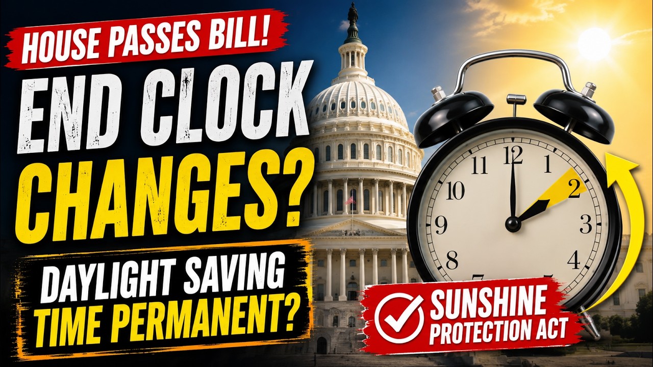 Daylight Saving Time 2026: House Passes Bill to End Clock Changes!