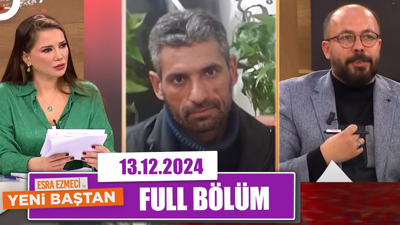 Esra Ezmeci ile Yeni Baştan | 13 Aralık 2024
