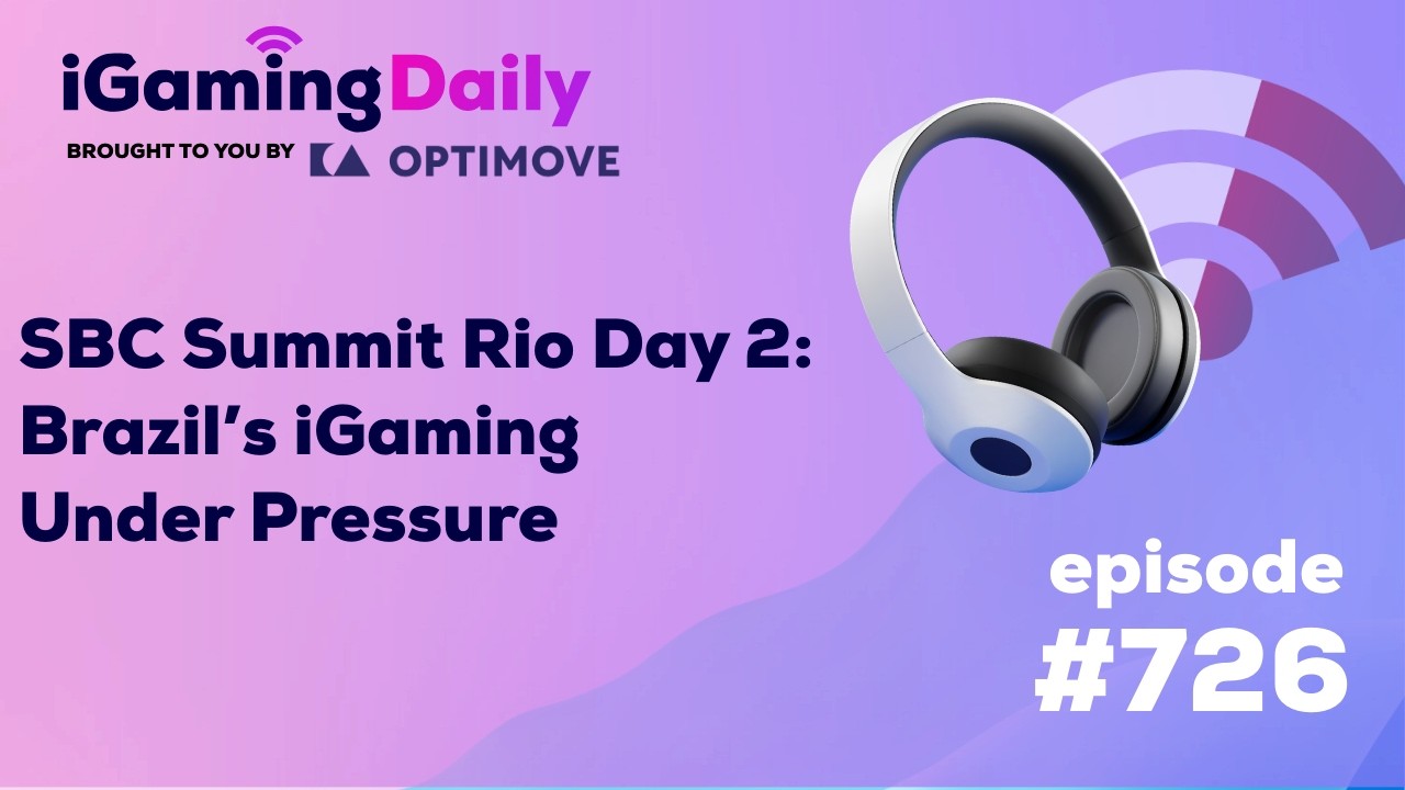 Ep 726: SBC Summit Rio Day 2: Brazil’s iGaming Under Pressure
