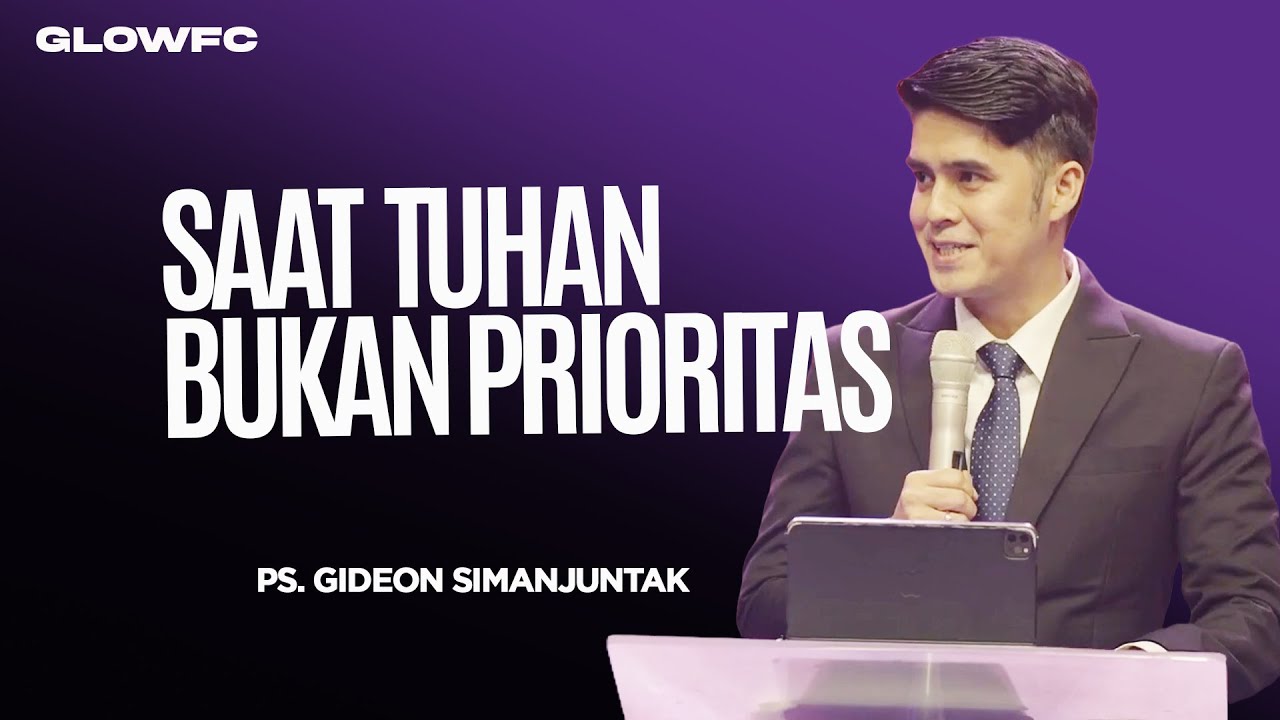 Saat Tuhan Bukan Prioritas - Ps. Gideon Simanjuntak