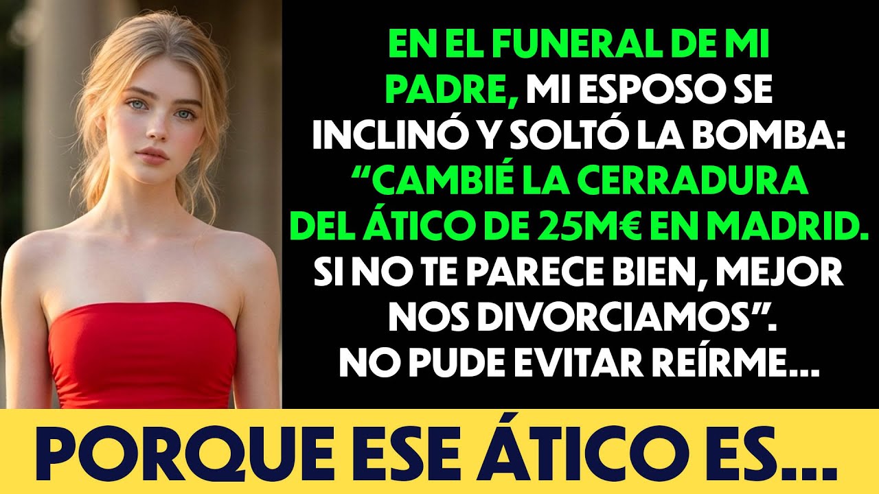 Mi esposo cambió la cerradura de mi ático de 25M€ en Madrid en el funeral de mi padre—yo solo me reí
