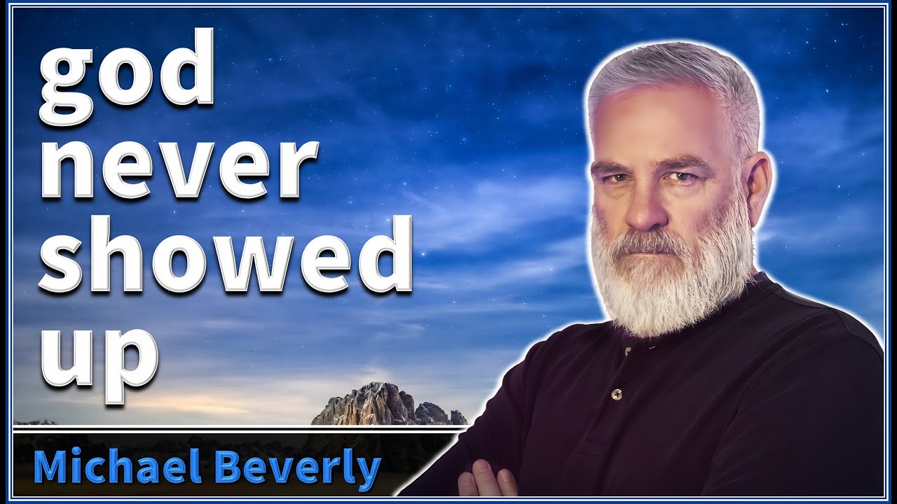 god never showed up in any real sense - Michael Beverly