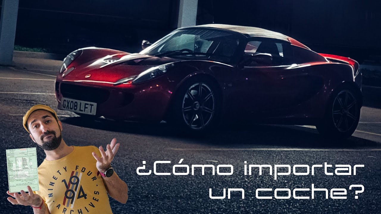 2024: Una odisea en el Elise | Parte 3: &iquest;C&oacute;mo importar un coche de UK? Papeleo, impuestos y m&aacute;s