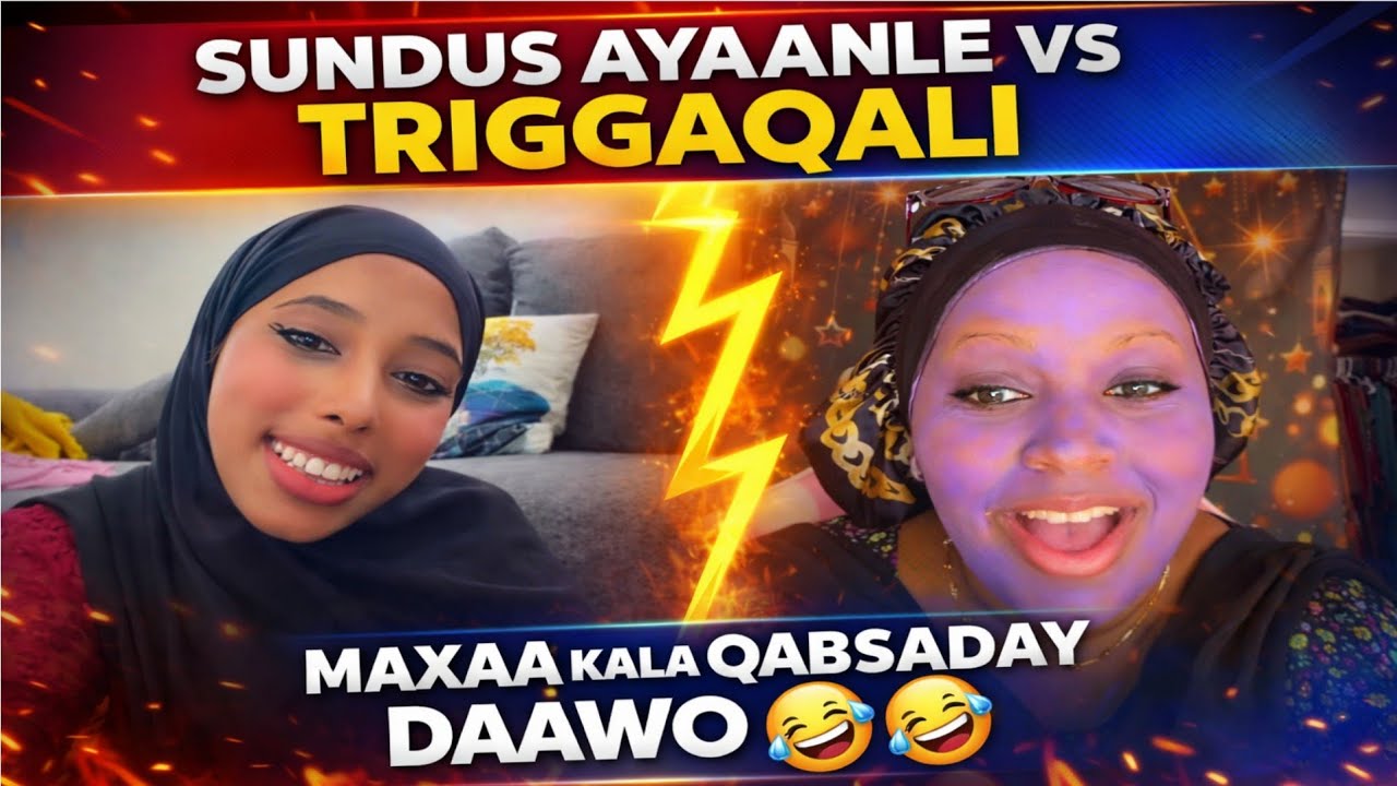 SUNDUS AYAANLE VS TRIGGAQALI MAXAA KALA QABSADAY DAAWO 🤣😂🤣