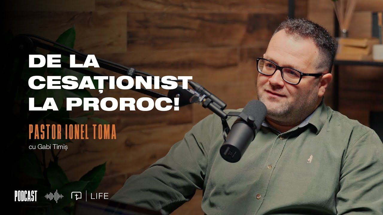 De la cesaționist la proroc! | PODCAST | Pastor Ionel Toma
