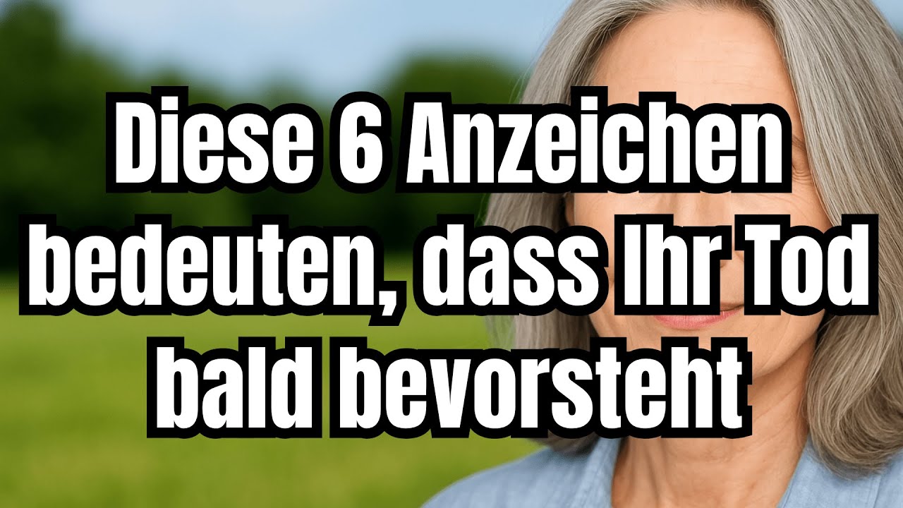 6 Anzeichen bedeuten, dass Ihr Tod nahe ist! &Auml;rzte warnen Senioren vor unerwarteten K&ouml;rpersignalen