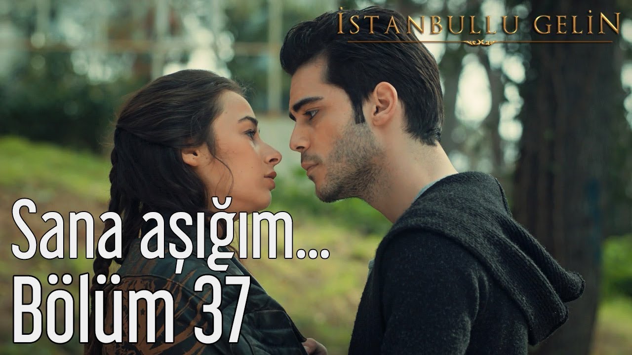 İstanbullu Gelin 37. Bölüm - Sana Aşığım...