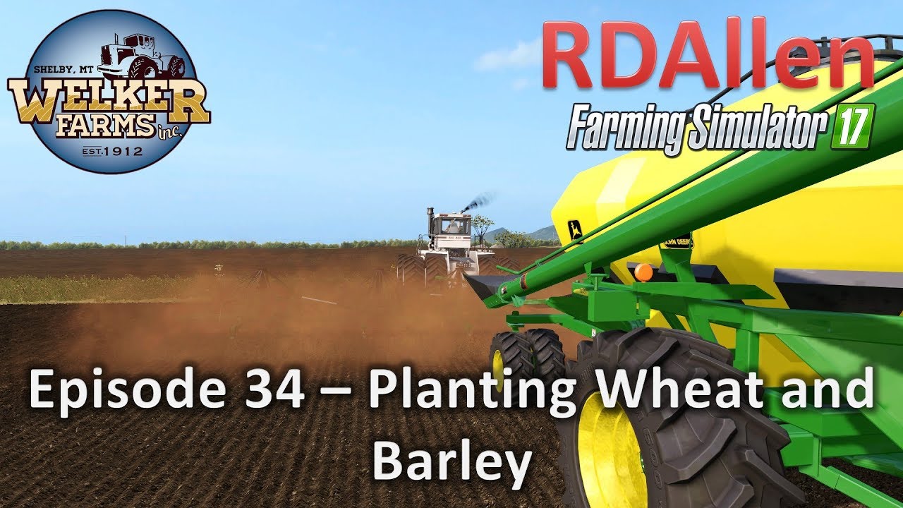Farming Simulator 17 Welker Farms E34 - Planting Wheat and Barley