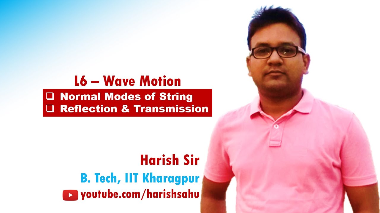 Wave Motion - L6 | Normal Modes, Reflection & Transmission | Harish Sir | XI | IIT JEE | NEET