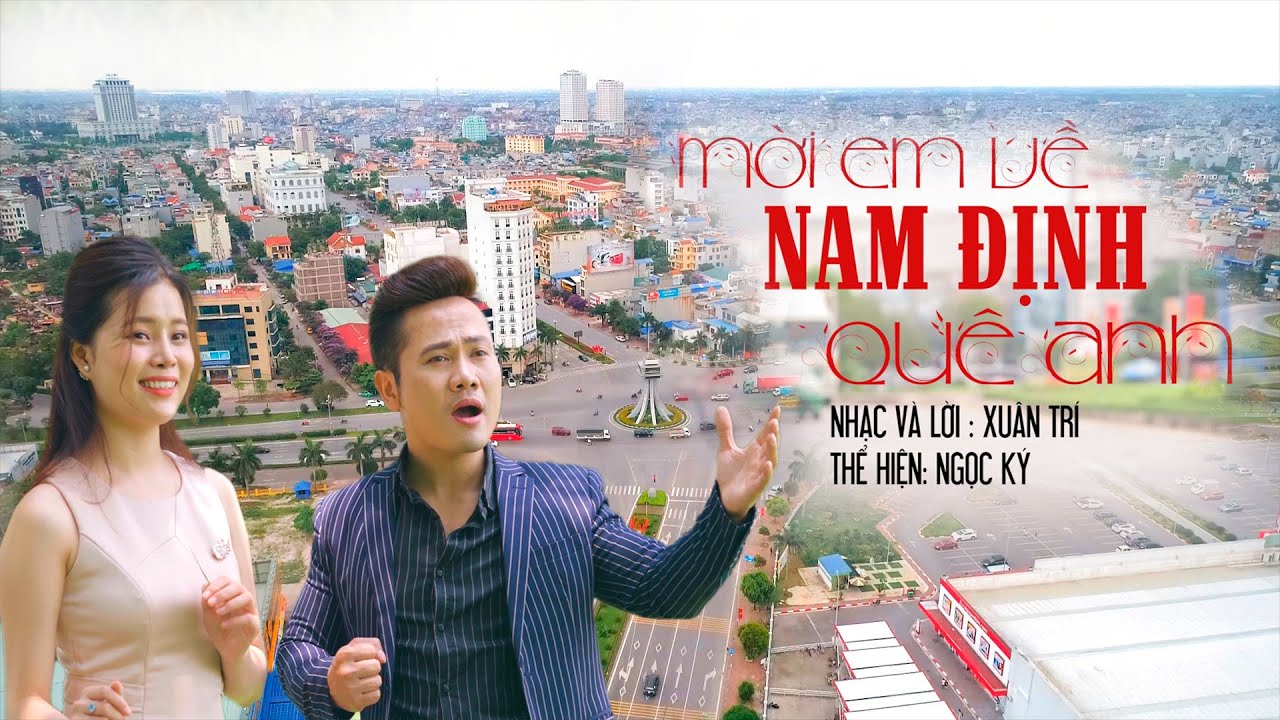 Mời Em Về Nam Định Quê Anh - Sáng tác: Xuân Trí, Ca sĩ: Ngọc Ký