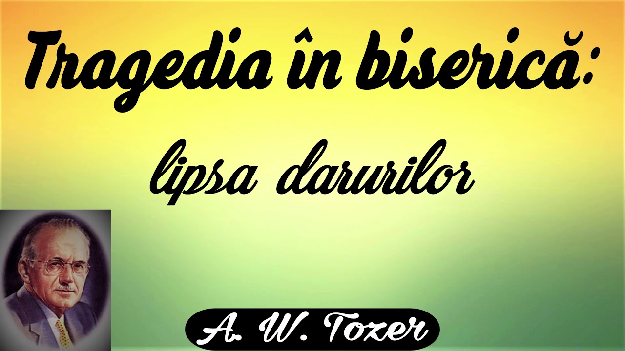 Tragedia în biserică: lipsa darurilor - A.W. Tozer