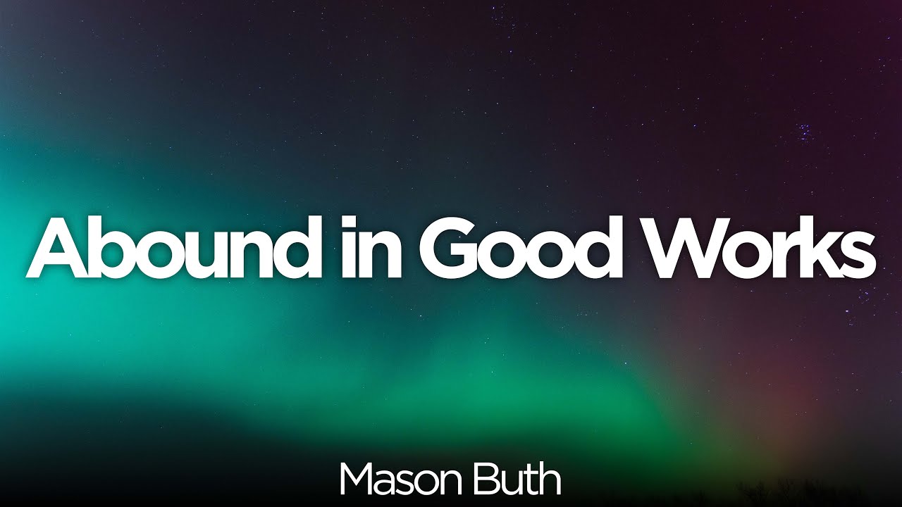 Saved for Good Works, Not By Them // Mason Buth