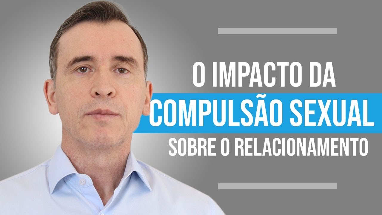 O IMPACTO DA COMPULSÃO SEXUAL SOBRE O RELACIONAMENTO