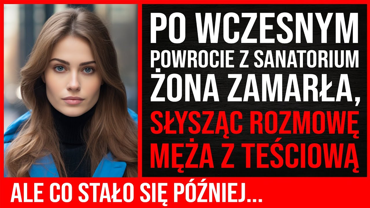 Po Wczesnym Powrocie Z Sanatorium Żona Zamarła, Słysząc Rozmowę Męża Z Teściową. Ale Kiedy...