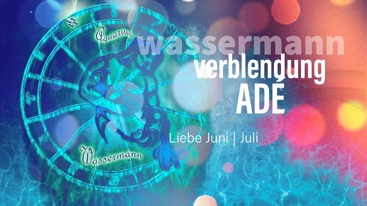 Wassermann Liebe Juni | Juli: Verblendung adé💖💓