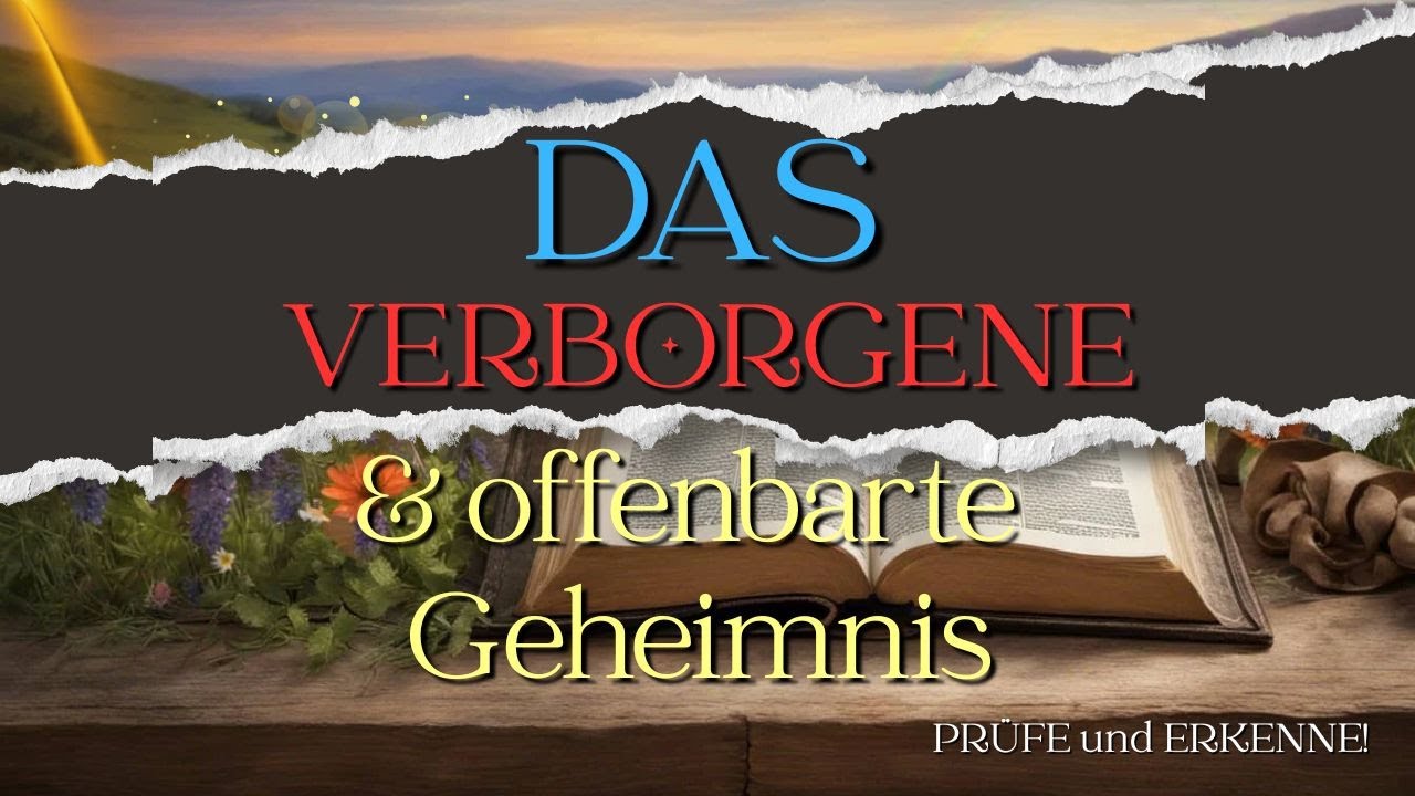 Das VERBORGENE & das OFFENBARTE Geheimnis...