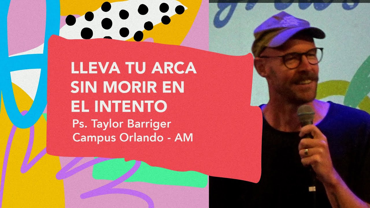 16.03.25 | Taylor Barriger | Lleva tu arca sin morir en el intento | Campus Orlando AM