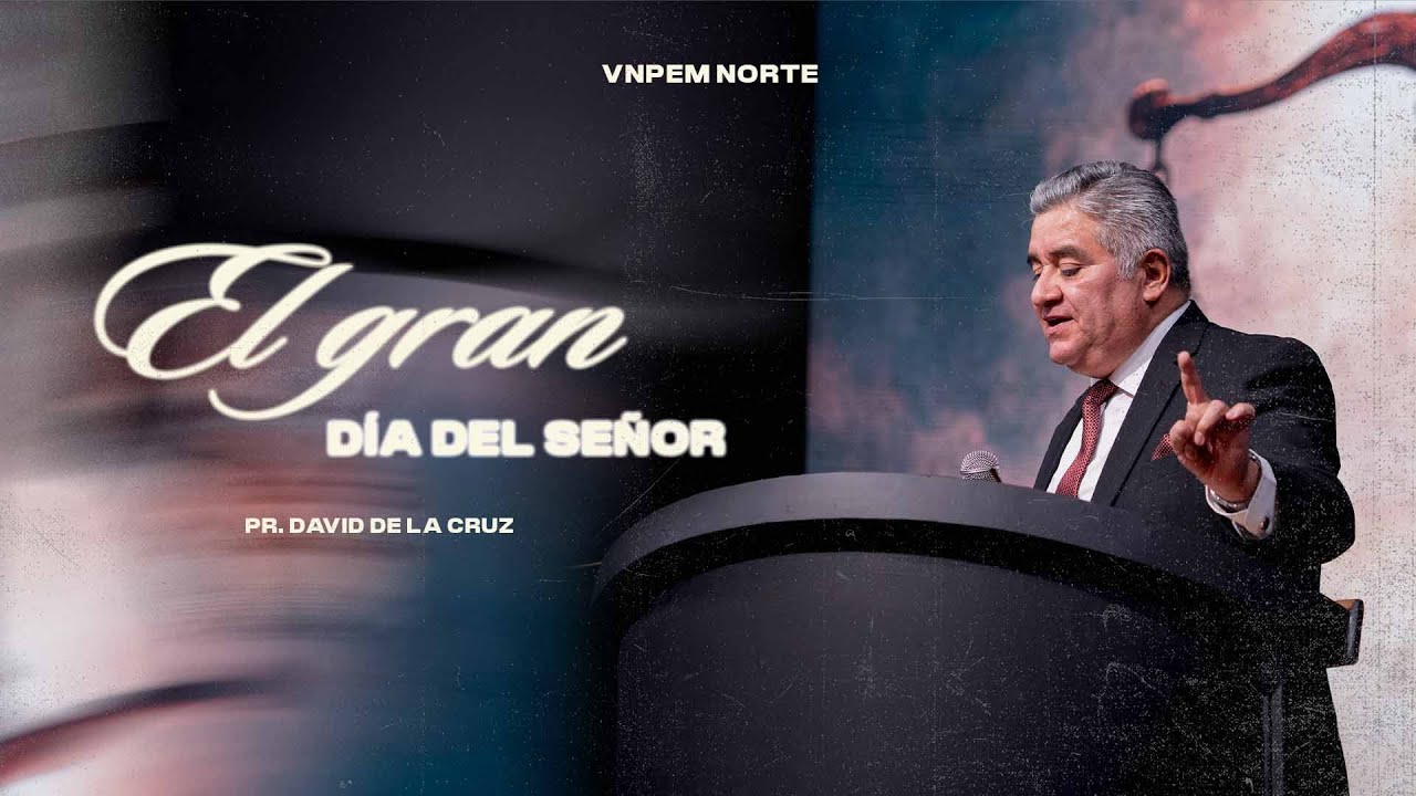 El gran día del Señor | Pr. David de la Cruz | VNPEM NORTE