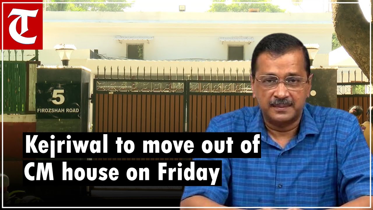 Arvind Kejriwal to move out of chief minister's residence on Friday