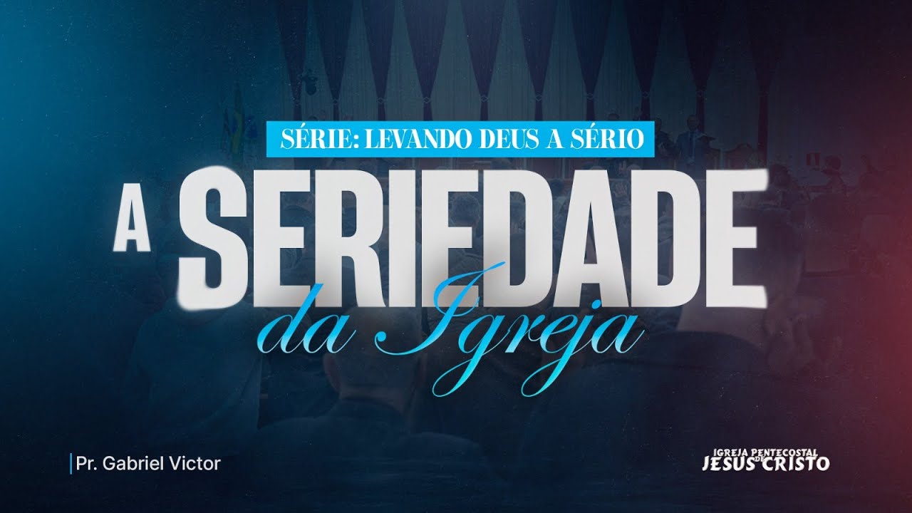 A SERIEDADE DA IGREJA | SÉRIE: LEVANDO DEUS A SÉRIO | 15/09/2025