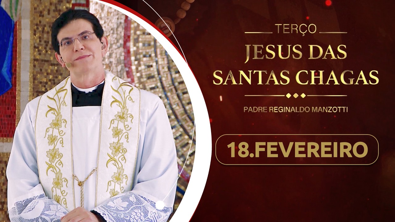Terço e 6° dia da Novena de Jesus das Santas Chagas | 18/02/26