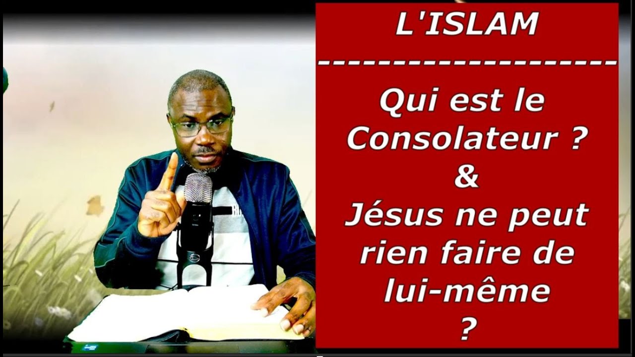 Qui est le consolateur ? Comment J&eacute;sus peut-&ecirc;tre Dieu alors qu'il ne peut rien faire de lui m&ecirc;me ?
