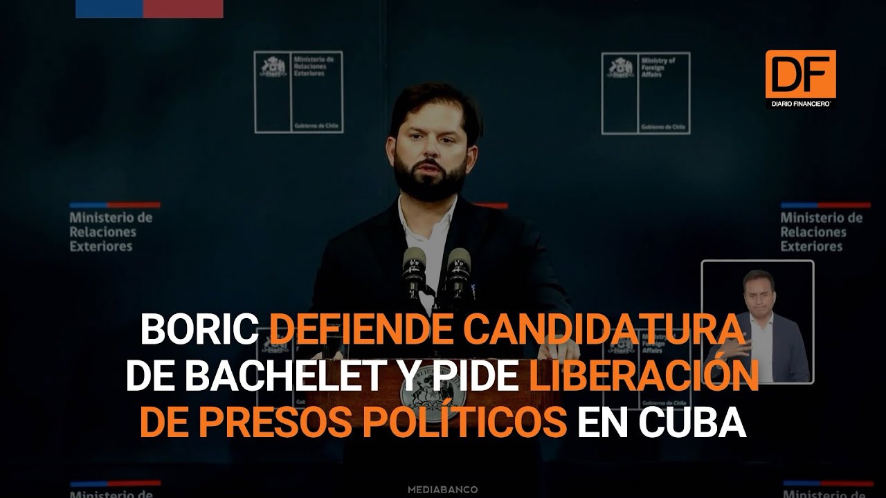 Ahora en DF | Boric defiende candidatura de Bachelet y pide liberación de presos políticos en Cuba