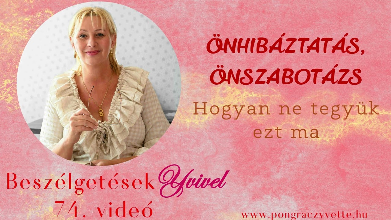 Önhibáztatás, önszabotázs. Hogyan ne tegyük ezt ma - Beszélgetések Yvivel 74. videó