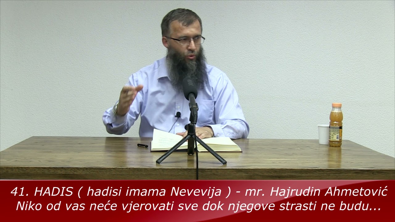 41.HADIS - Niko od vas neće vjerovati sve dok njegove strasti...- mr.  Hajrudin Ahmetović