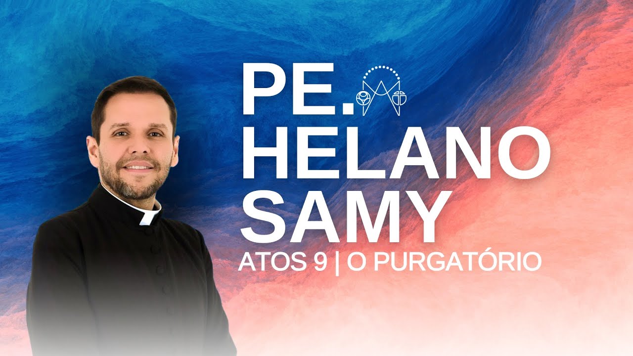Formação para o Atos 9 | O Purgatório | Pe. Helano Samy