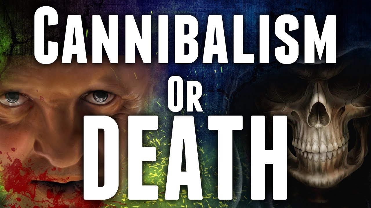 Would You Rather? Cannibalism or Death