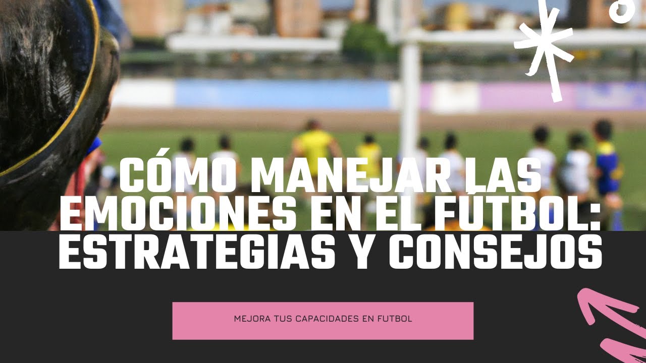 Cómo manejar las emociones en el fútbol: estrategias y consejos | FutbolLab ⚽🧪