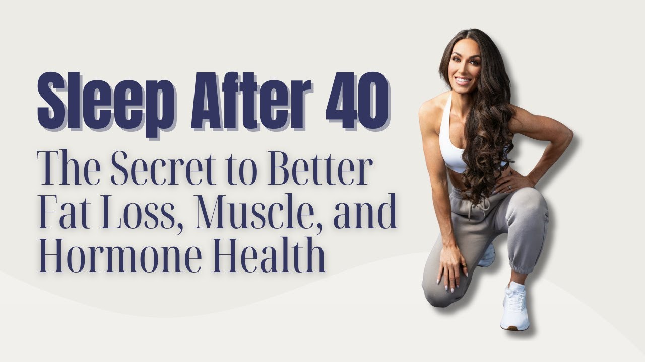 Sleep After 40: The Secret to Better Fat Loss, Muscle, and Hormone Health
